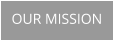 OUR MISSION